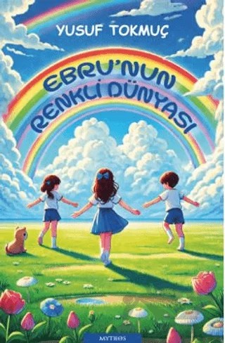 Ebru’nun Renkli Dünyası – Yusuf Tokmuç – Mythos Kitap kitap kapağı