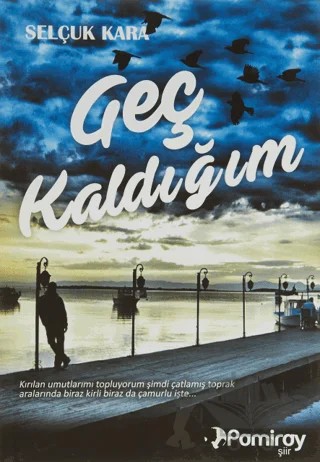 Geç Kaldığım – Selçuk Kara – Pamiray Yayınları kitap kapağı