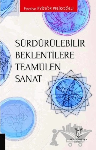 Sürdürülebilir Beklentilere Teamülen Sanat – Fevziye Eyigör Pelikoğlu – Akademisyen Kitabevi kitap kapağı