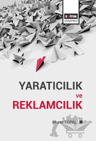 Yaratıcılık ve Reklamcılık – Murat Topal – Eğitim Yayınevi - Bilimsel Eserler kitap kapağı