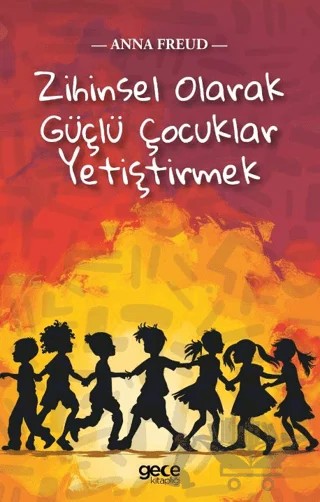 Zihinsel Olarak Güçlü Çocuklar Yetiştirmek – Anna Freud – Gece Kitaplığı kitap kapağı