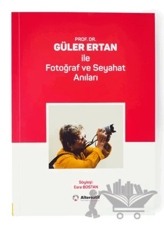 Prof. Dr. Güler Ertan İle Fotoğraf ve Seyahat Anıları – Esra Bostan – Alternatif Yayıncılık kitap kapağı
