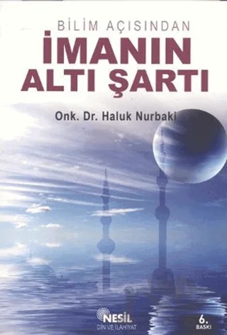 Bilim Açısından İmanın Altı Şartı – Haluk Nurbaki – Nesil Yayınları kitap kapağı