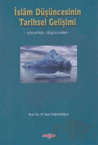 İslam Düşüncesinin Tarihsel Gelişimi – M. Said Yazıcıoğlu – Akçağ Yayınları kitap kapağı