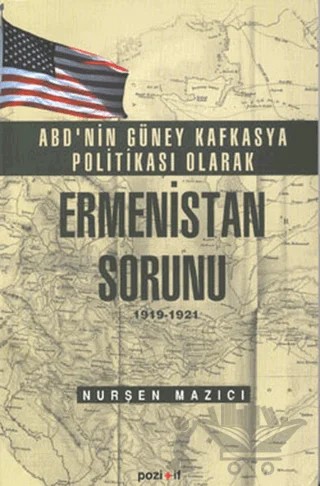 ABD'nin Güney Kafkasya Politikası Olarak Ermenistan Sorunu 1919-1921 – Nurşen Mazıcı – Pozitif Yayınları kitap kapağı