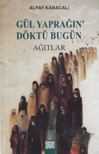 Gül Yaprağın’ Döktü Bugün Ağıtlar – Alpay Kabacalı – Özgür Yayınları kitap kapağı