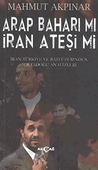 Arap Baharı mı İran Ateşi mi – Mahmut Akpınar – Akçağ Yayınları kitap kapağı