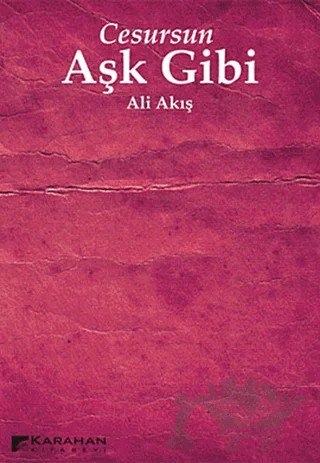 Cesursun Aşk Gibi – Ali Akış – Karahan Kitabevi kitap kapağı