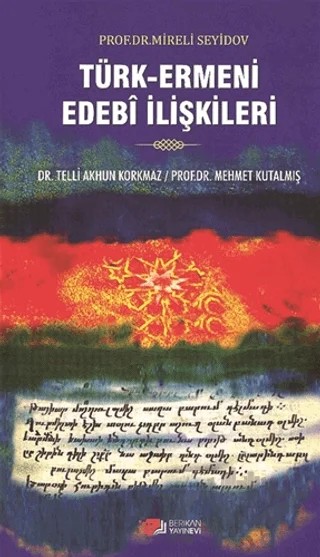Türk-Ermeni Edebi İlişkileri – Mehmet Kutalmış, Telli Akhun Korkmaz – Berikan Yayınevi kitap kapağı