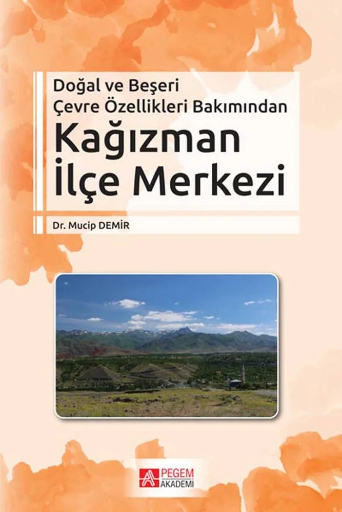 Doğal ve Beşeri Çevre Özellikleri Bakımından Kağızman İlçe Merkezi – Mucip Demir – Pegem Akademi Yayıncılık kitap kapağı