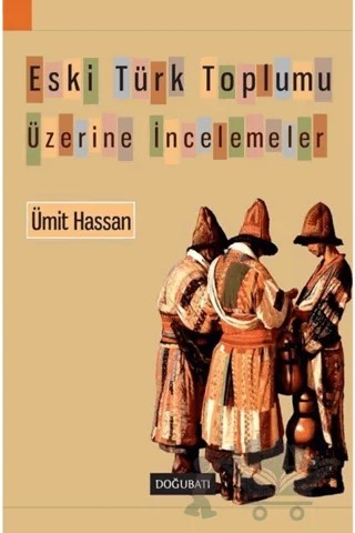 Eski Türk Toplumu Üzerine İncelemeler – Ümit Hassan – Doğu Batı Yayınları kitap kapağı