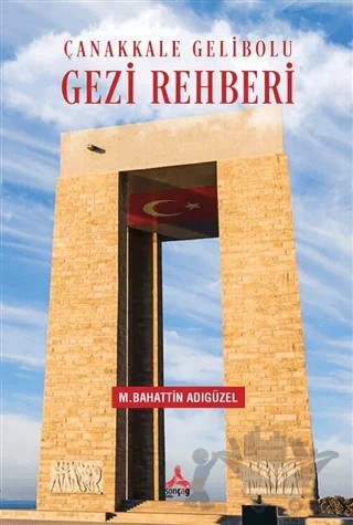 Çanakkale Gelibolu Gezi Rehberi – Mehmet Bahattin Adıgüzel – Sonçağ Yayınları kitap kapağı