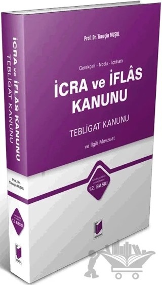 İcra ve İflas Kanunu Tebligat Kanunu ve İlgili Mevzuat – Timuçin Muşul – Adalet Yayınevi kitap kapağı