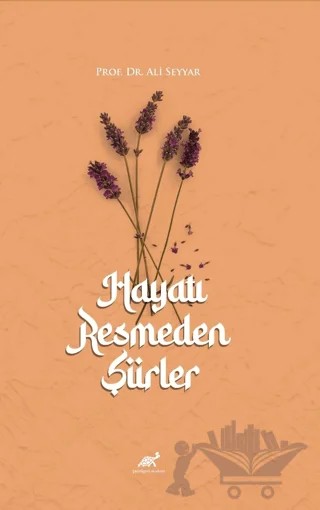 Hayatı Resmeden Şiirler – Ali Seyyar – Paradigma Akademi Yayınları kitap kapağı