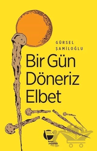 Bir Gün Döneriz Elbet – Gürsel Şamiloğlu – Belge Yayınları kitap kapağı