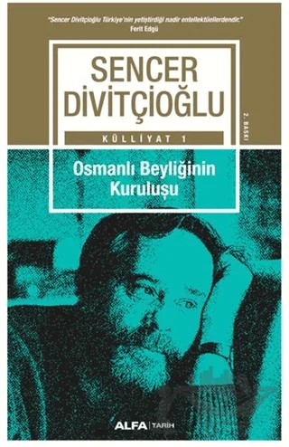 Külliyat 1 - Osmanlı Beyliğinin Kuruluşu – Sencer Divitçioğlu – Alfa Yayınları kitap kapağı