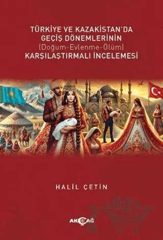 Türkiye ve Kazakistan’da Geçiş Dönemlerinin Karşılaştırmalı İncelemesi – Halil Çetin – Akçağ Yayınları kitap kapağı