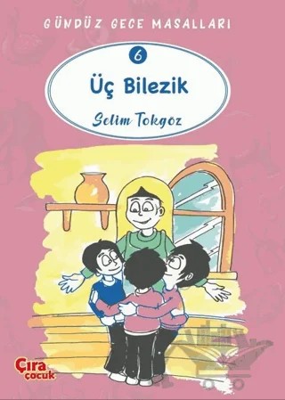 Üç Bilezik – Gündüz Gece Masalları 6 – Selim Tokgöz – Çıra Çocuk Yayınları kitap kapağı