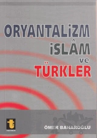 Oryantalizm İslam ve Türkler – Ömer Baharoğlu – Toker Yayınları kitap kapağı