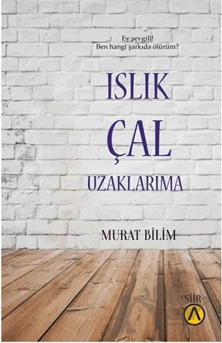 Islık Çal Uzaklarıma – Murat Bilim – Ares Yayınları kitap kapağı