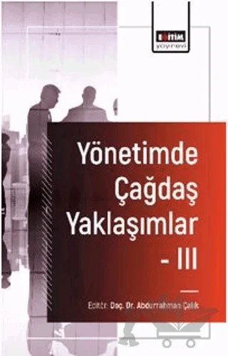 Yönetimde Çağdaş Yaklaşımlar - III – Abdurrahman Çalık – Eğitim Yayınevi - Bilimsel Eserler kitap kapağı
