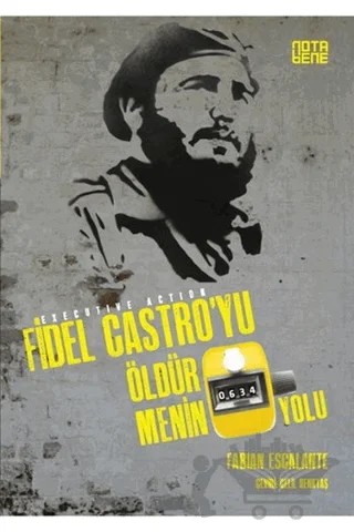 Fidel Castro'yu Öldürmenin 634 Yolu – Fabian Escalante – Nota Bene Yayınları kitap kapağı