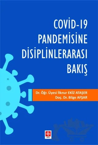 Covid-19 Pandemisine Disiplinlerarası Bakış – Bilge Afşar, İlknur Ekiz Ataşer – Ekin Basım Yayın kitap kapağı