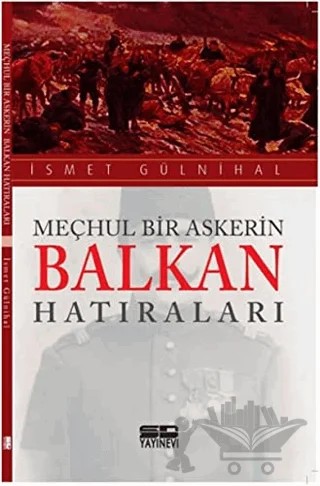 Meçhul Bir Askerin Balkan Hatıraları – İsmet Gülnihal – SD Yayınevi kitap kapağı