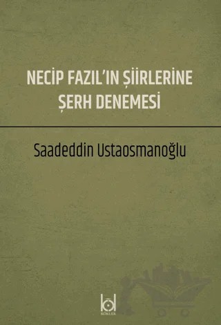 Necip Fazıl'ın Şiirlerine Şerh Denemesi – Saadeddin Ustaosmanoğlu – Kökler Kitabevi kitap kapağı