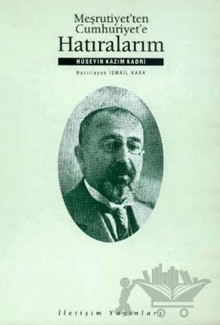 Meşrutiyet’ten Cumhuriyet’e Hatıralarım – Hüseyin Kazım Kadri – İletişim Yayınevi kitap kapağı