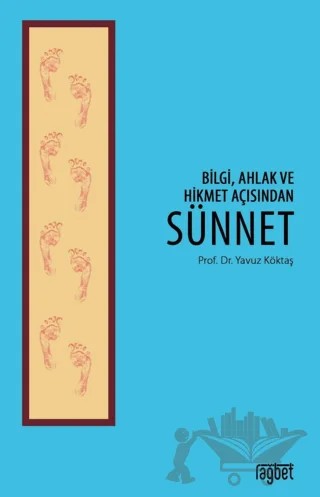 Bilgi Ahlak ve Hikmet Açısından Sünnet – Yavuz Köktaş – Rağbet Yayınları kitap kapağı