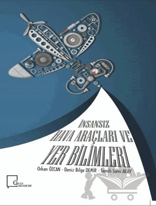 İnsansız Hava Araçları ve Yer Bilimleri – Deniz Bilge Demir, Orkan Özcan, Semih Sami Akay – Gece Akademi kitap kapağı