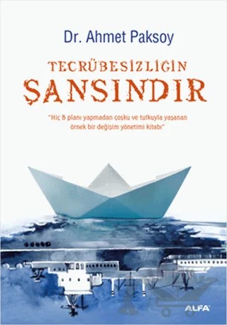 Tecrübesizliğin Şansındır – Ahmet Paksoy – Alfa Yayınları kitap kapağı
