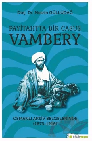 Payitahtta Bir Casus Vambery – Nesrin Güllüdağ – Hiperlink Yayınları kitap kapağı