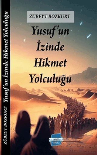 Yusuf’un Izinde Hikmet Yolculuğu – Zübeyt Bozkurt – Kalem Lügat Yayıncılık kitap kapağı