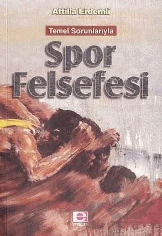 Temel Sorunlarıyla Spor Felsefesi – Attilla Erdemli – E Yayınları kitap kapağı