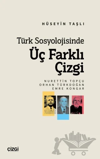 Türk Sosyolojisinde Üç Farklı Çizgi (Nurettin Topçu, Orhan Türkdoğan, Emre Kongar) – Hüseyin Taşlı – Çizgi Kitabevi Yayınları kitap kapağı