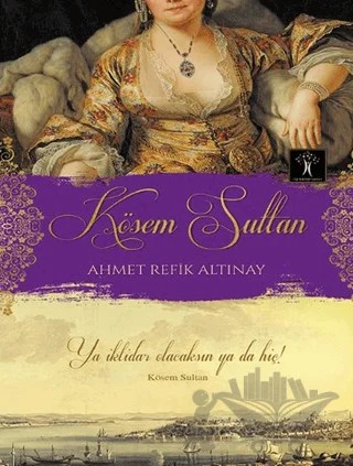 Kösem Sultan – Ahmet Refik Altınay – İlgi Kültür Sanat Yayınları kitap kapağı