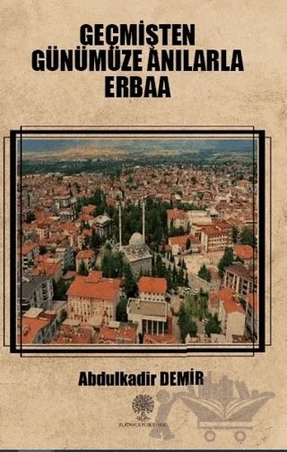 Geçmişten Günümüze Anılarla Erbaa – Abdülkadir Demir – Platanus Publishing kitap kapağı