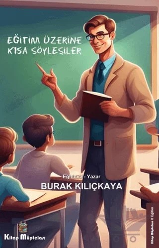 Eğitim Üzerine Kısa Söyleşiler – Burak Kılıçkaya – Kitap Müptelası Yayınları kitap kapağı