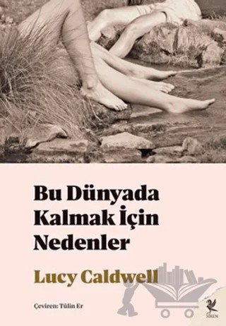 Bu Dünyada Kalmak İçin Nedenler – Lucy Caldwell – Siren Yayınları kitap kapağı
