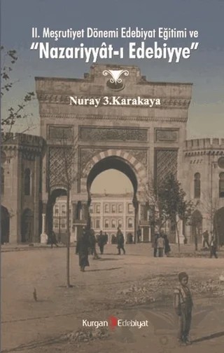 2. Meşrutiyet Dönemi Edebiyat Eğitimi ve "Nazariyyat-ı Edebiyye" – Nuray 3. Karakaya – Kurgan Edebiyat kitap kapağı