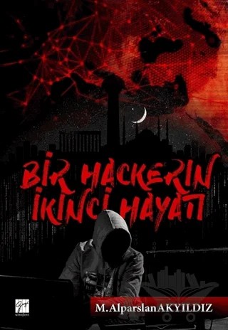 Bir Hackerin İkinci Hayatı – M. Alparslan Akyıldız – Gazi Kitabevi kitap kapağı