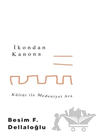 İkondan Kanona: Kültür İle Medeniyet Arasında – Besim F. Dellaloğlu – Timaş Yayınları kitap kapağı