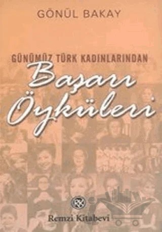 Günümüz Türk Kadınlarından Başarı Öyküleri – Gönül Bakay – Remzi Kitabevi kitap kapağı
