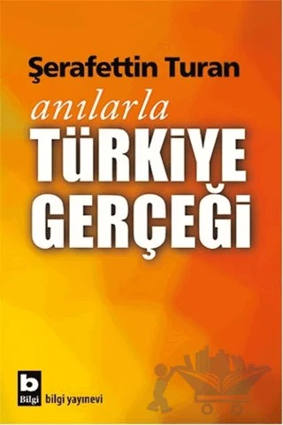 Anılarla Türkiye Gerçeği – Şerafettin Turan – Bilgi Yayınevi kitap kapağı