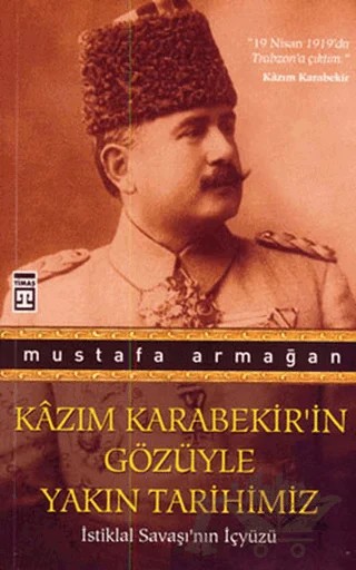 Kazım Karabekir’in Gözüyle Yakın Tarihimiz – Mustafa Armağan – Timaş Yayınları kitap kapağı