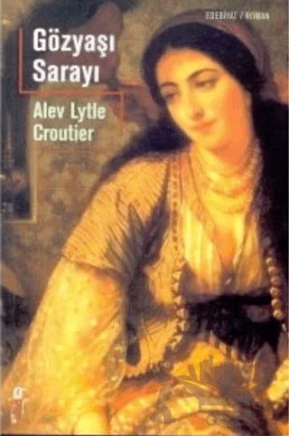 Gözyaşı Sarayı – Alev Lytle Croutier – Oğlak Yayıncılık kitap kapağı