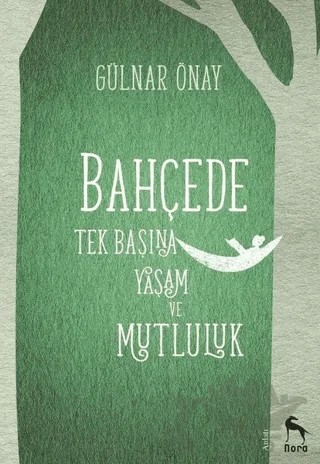 Bahçede Tek Başına Yaşam ve Mutluluk – Gülnar Önay – Nora Kitap kitap kapağı