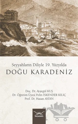 Seyyahların Diliyle 19. Yüzyılda Doğu Karadeniz – Hasan Aydın, Pelin İskender Kılıç, Ayşegül Kuş – Heyamola Yayınları kitap kapağı
